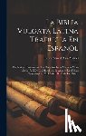 Felipe Scio de San Miguel - La Biblia Vulgata Latina Traducia En Espanõl: Del Antiguo Testamento: Los Doce Prophetas Menores Y Los Libros I Y Ii De Los Macabeos, Se Anãden Las Ta