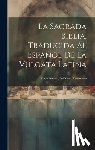 Anonymous - La Sagrada Biblia, Traducida Al Español De La Vulgata Latina: Tomo Primero, Del Nuevo Testamento