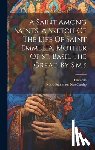 MacCarthy, Mary Stanislaus - A Saint Among Saints, A Sketch Of The Life Of Saint Emmelia, Mother Of St. Basil The Great, By S.m.s