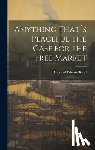 Read, Leonard Edward - Anything That´s Peaceful the Case for the Free Market