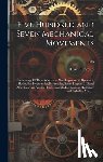 Brown, Henry T. - Five Hundred and Seven Mechanical Movements: Embracing All Those Which Are Most Important in Dynamics, Hydraulics, Hydrostatics, Pneumatics, Steam Eng