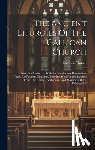 Church, Catholic - The Ancient Liturgies Of The Gallican Church: Now First Collected, With An Introductory Dissertation, Notes, And Various Readings, Together With Paral