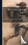 Lutz, Edwin George B. 1868 - Drawing Made Easy: A Helpful Book for Young Artists; the Way to Begin and Finish Your Sketches, Clearly Shown Step by Step