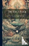 Anonymous - The Holy Bible: Containing The Old And New Testaments, With The Apocrypha: Translated Out Of The Original Tongues