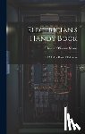 Sloane, Thomas O'Conor - Electrician's Handy Book: A Modern Book of Reference