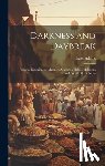 Adams, Isaac 1872- - Darkness and Daybreak; Personal Experiences, Manners, Customs, Habits, Religious and Social Life in Persia
