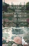 Browning, Elizabeth Barrett - The Poetical Works Of Elizabeth Barrett Browning: Complete In One Volume: Corrected By The Last London Edition