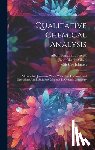 Prescott, Albert Benjamin - Qualitative Chemical Analysis: A Guide In Qualitative Work, With Data For Analytical Operations And Laboratory Methods In Organic Chemistry