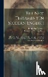Westcott, Brooke Foss - The New Testament In Modern English: Being The New Testament Of Our Lord And Savior Jesus Christ: Newly Translated Direct From The Accurate Greek Text