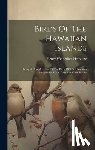 Henshaw, Henry Wetherbee - Birds Of The Hawaiian Islands: Being A Complete List Of The Birds Of The Hawaiian Possessions, With Notes On Their Habits