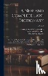 Cunningham, Timothy D. 1789 - A New and Complete Law-dictionary: Or, General Abridgment of the Law: on a More Extensive Plan Than Any Law-dictionary Hitherto Published: Containing