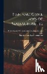 Massachusetts Laws, Statutes Etc - Fish and Game Laws of Massachusetts