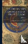 Baillie, J. B. - The Origin and Significance of Hegel's Logic; a General Introduction to Hegel's System