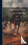 Young, Jesse Bowman - The Battle of Gettysburg: A Comprehensive Narrative