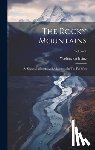 Irving, Washington - The Rocky Mountains: Ar Scenes, Incidents And Adventures In The Far West; Volume 1