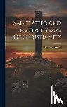 Fouard, Constant Henri - Saint Peter And The First Years Of Christianity