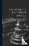 Blackstone, William - The Student's Blackstone: Being The Commentaries On The Laws Of England Of Sir William Blackstone, Knt., Abridged And Adapted To The Present Sta