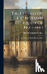 Freeman, Edward Augustus - The History Of The Norman Conquest Of England: The Reign Of William The Conqueror