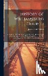 Wallace, James Albert - History of Williamsburg Church: A Discourse Delivered On Occasion of the 120Th Anniversary of the Organization of the Williamsburg Church, July 4Th, 1