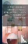 Long, John Harper - A Text-Book of Urine Analysis for Students and Practitioners of Medicine