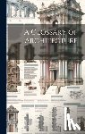 Anonymous - A Glossary of Architecture: 2
