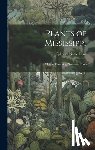 Lowe, Ephraim Noble - Plants of Mississippi: A List of Flowering Plants and Ferns