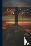 Jaime Barón Y Arín - Luz De La Senda De La Virtud: Desiderio Y Electo En El Camino De La Perfeccion...