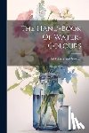 Winsor and Newton, Ltd - The Hand-book Of Water-colours