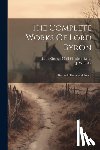 Baron George Noël Gordon Byron - The Complete Works Of Lord Byron: Dramatic Pieces And Poems