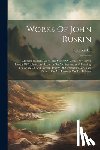 Ruskin, John - Works Of John Ruskin: Modern Painters.-v.5-6. The Stones Of Venice.-v.7. Seven Lamps Of Architecture. Lectures On Architecture And Painting.