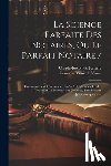François Benoît de Visme - La Science Parfaite Des Notaires, Ou Le Parfait Notaire /: Contenant Les Ordonnances, Arrêts & Réglemens Rendus Touchant La Fonction Des Notaires, Tan