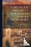 Swedenborg, Emanuel - Index to the Apocalypse Explained of Emanuel Swedenborg