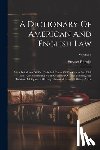 Rapalje, Stewart - A Dictionary Of American And English Law: With Definitions Of The Technical Terms Of The Canon And Civil Laws. Also, Containing A Full Collection Of L
