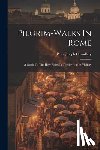 Chandlery, Peter Joseph - Pilgrim-walks In Rome: A Guide To The Holy Places In Thecity And Its Vicinity
