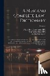 Cunningham, Timothy D. 1789 - A New and Complete Law-dictionary: Or, General Abridgment of the Law: on a More Extensive Plan Than Any Law-dictionary Hitherto Published: Containing