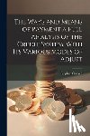 Colwell, Stephen - The Ways and Means of Payment a Full Analysis of the Credit System, With its Various Modes of Adjust