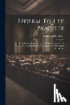 Street, Thomas Atkins - Federal Equity Practice: A Treatise On the Pleadings Used and Practice Followed in Courts of the United States in the Exercise of Their Equity