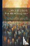Anonymous - Esprit Des Lois Par Montesquieu: Avec Les Notes De L'auteur Et Un Choix Des Observations De Dupin, Crevier, Voltaire, Mably, La Harpe, Servan, Etc