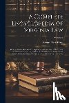 Hurst, Samuel Need - A Complete Encyclopedia of Virginia Law: Being a Concise But Complete Alphabetical Presentation of the Present Common and Statute Law, Civil and Crimi