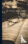 Mahler, Alma 1879-1964 - Gustav Mahler: Memories and Letters