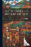 J Fred Rippy - Latin America a Modern History