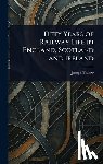 Tatlow, Joseph - Fifty Years of Railway Life in England, Scotland and Ireland