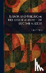 Debs, Eugene V. (Eugene Victor) - Labor and Freedom: The Voice and Pen of Eugene V. Debs