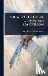 Longfellow, Henry Wadsworth - The Works of Henry Wadsworth Longfellow