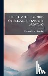 Browning, Elizabeth Barrett - The Complete Works Of Elizabeth Barrett Browing