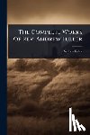Fuller, Andrew - The Complete Works Of Rev. Andrew Fuller