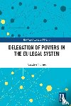 Volpato, Annalisa - Delegation of Powers in the EU Legal System