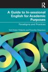 Tibbetts, Neil Adam (University of Bristol, UK), Chapman, Timothy (University of London, UK) - A Guide to In-sessional English for Academic Purposes