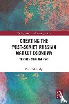 Satinsky, Daniel (Harvard University - Creating the Post-Soviet Russian Market Economy