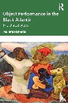 Richards, Paulette - Object Performance in the Black Atlantic